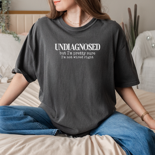 Undiagnosed But I'm Pretty Sure I'm Not Wired Right" T-Shirt – Mental Health Humor