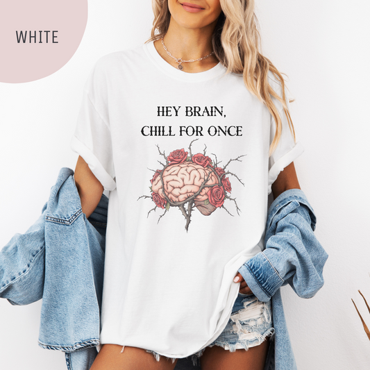 Hey Brain, Chill for Once Mental Health T-Shirt – Stress-Free Vibes for Anxious and Overthinkers