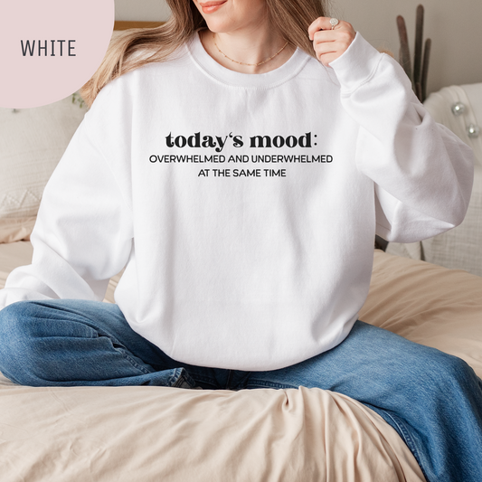 Today's Mood: Overwhelmed and Underwhelmed At The Same Time Unisex Crewneck Sweatshirt