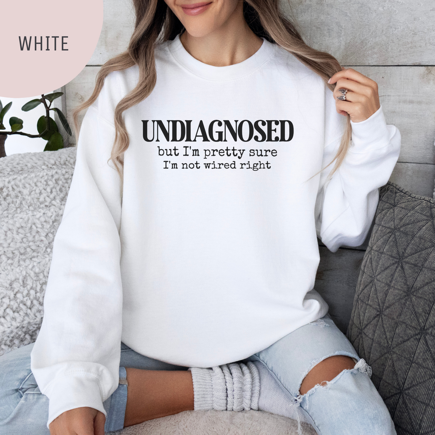 Undiagnosed, but I'm Pretty Sure I'm Not Wired Right Unisex Crewneck Sweatshirt