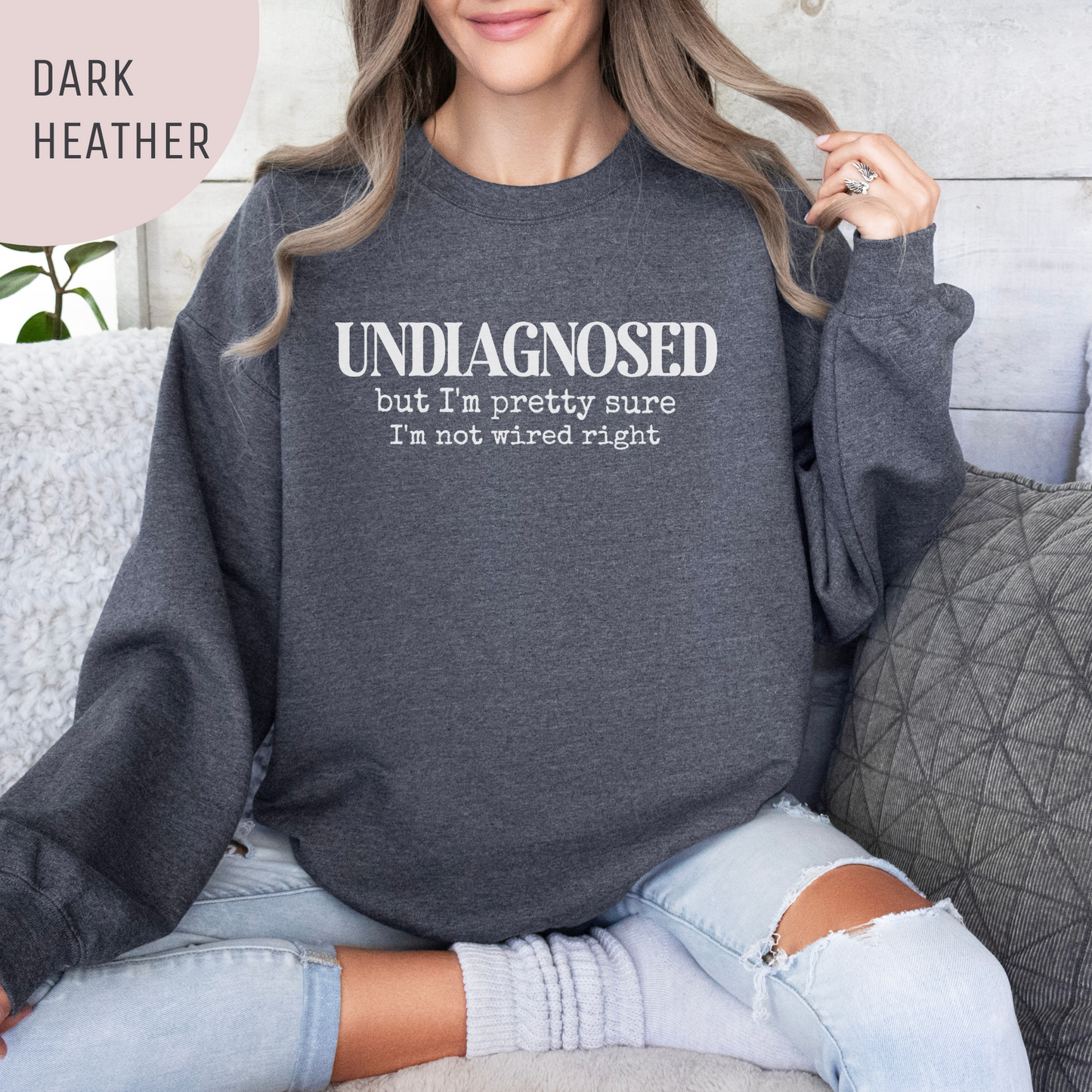 Undiagnosed, but I'm Pretty Sure I'm Not Wired Right Unisex Crewneck Sweatshirt