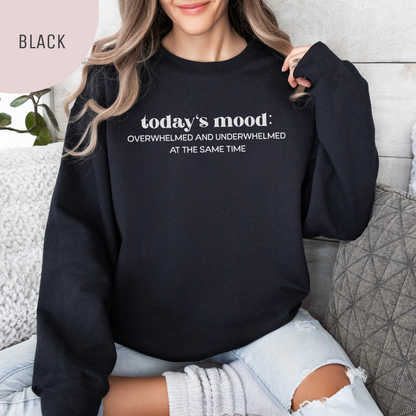 Today's Mood: Overwhelmed and Underwhelmed At The Same Time Unisex Crewneck Sweatshirt