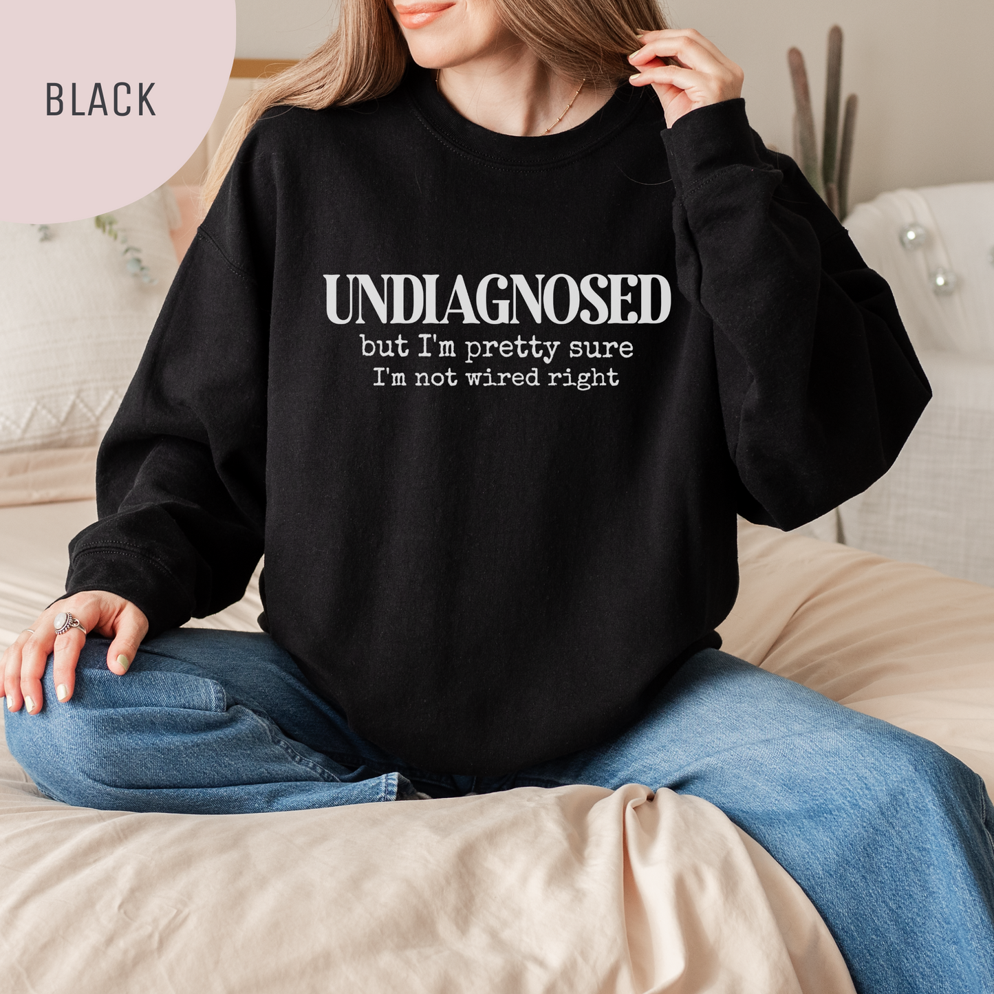 Undiagnosed, but I'm Pretty Sure I'm Not Wired Right Unisex Crewneck Sweatshirt