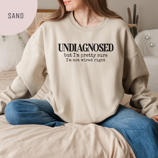 Undiagnosed, but I'm Pretty Sure I'm Not Wired Right Unisex Crewneck Sweatshirt