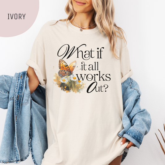 What If It All Works Out? Unisex Inspirational T-Shirt – Soft Cotton, Positive Message Tee