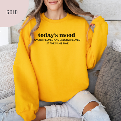 Today's Mood: Overwhelmed and Underwhelmed At The Same Time Unisex Crewneck Sweatshirt