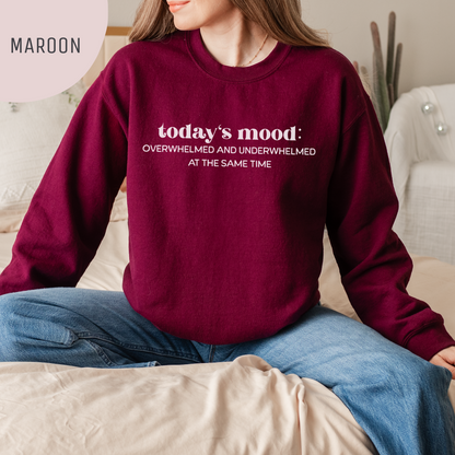 Today's Mood: Overwhelmed and Underwhelmed At The Same Time Unisex Crewneck Sweatshirt