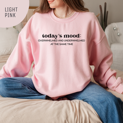 Today's Mood: Overwhelmed and Underwhelmed At The Same Time Unisex Crewneck Sweatshirt