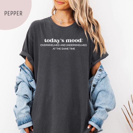 "Today's Mood: Overwhelmed and Underwhelmed at the Same Time" Unisex T-Shirt – A Relatable Statement Tee