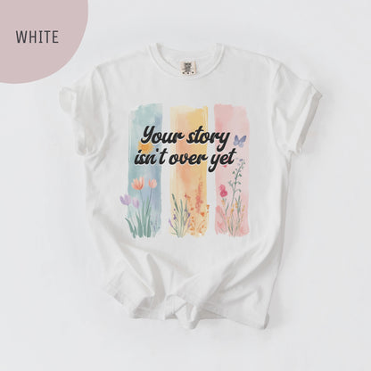 Your Story Isn't Over Yet Unisex T-Shirt – Suicide Prevention & Awareness Tee