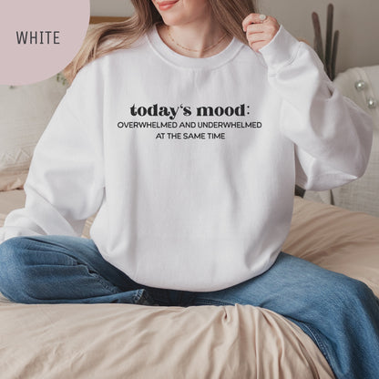 Today's Mood: Overwhelmed and Underwhelmed At The Same Time Unisex Crewneck Sweatshirt